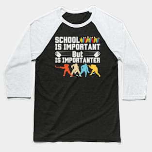 School is important But Hockey is importanter Baseball T-Shirt